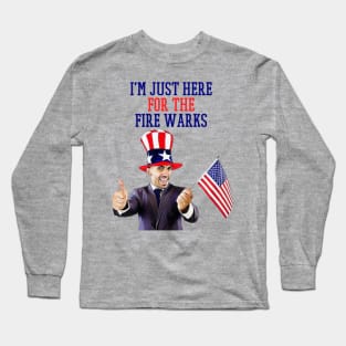 i'm just here for the fire works Long Sleeve T-Shirt